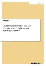 Die Transaktionsanalyse und ihre Bedeutung für Coaching- und Beratungskonzepte