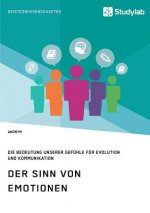 Sinn von Emotionen. Die Bedeutung unserer Gefuhle fur Evolution und Kommunikation