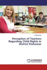 Perception of Teachers Regarding Child Rights in District Peshawar