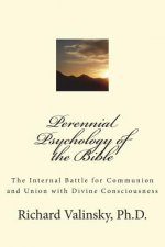 Perennial Psychology of the Bible: The Internal Battle for Communion and Union with Divine Consciousness