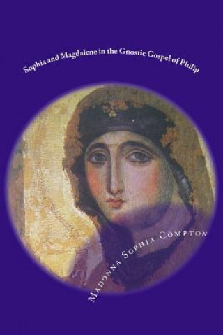 Sophia and Magdalene in the Gnostic Gospel of Philip