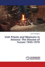 Irish Priests and Mexicans in Arizona: The Diocese of Tucson 1945-1970