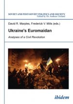 Ukraine`s Euromaidan - Analyses of a Civil Revolution