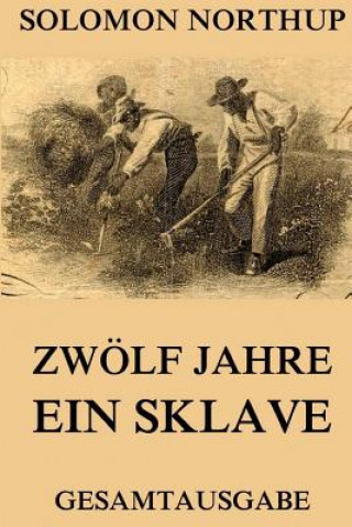 Zwölf Jahre Ein Sklave: 12 Years A Slave: Gesamtausgabe