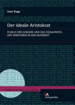 Der Ideale Aristokrat: Plinius Der Jungere Und Das Sozialprofil Der Senatoren in Der Kaiserzeit