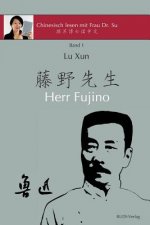 Lu Xun Herr Fujino - 鲁迅《藤野先生》: in vereinfachtem und traditionellem Chinesisch, mit Pinyin und