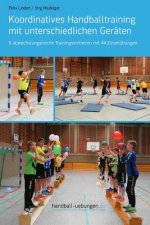 Koordinatives Handballtraining Mit Unterschiedlichen Geräten: 6 Abwechslungsreiche Trainingseinheiten Mit 44 Einzelübungen
