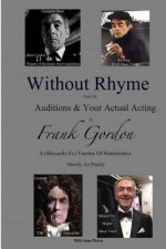 Without Rhyme: Auditions & Actual Acting: An Actors Attempt at Life After Work- Poems Mostly