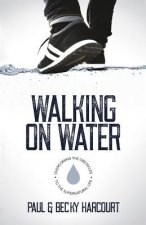 Walking on Water: Overcoming the obstacles to the supernatural life