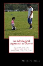 An Ideological Approach to Soccer: Written for the Newcomer, But a Reminder for Everyone