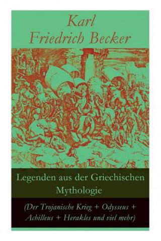 Legenden aus der Griechischen Mythologie (Der Trojanische Krieg + Odysseus + Achilleus + Herakles und viel mehr)