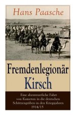 Fremdenlegion r Kirsch - Eine abenteuerliche Fahrt von Kamerun in die deutschen Sch tzengr ben in den Kriegsjahren 1914/15