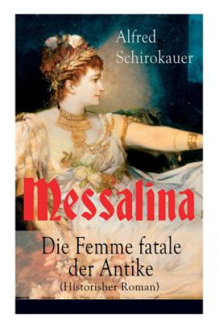 Messalina - Die Femme fatale der Antike (Historisher Roman)