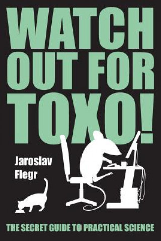 Watch out for Toxo!: The Secret Guide to Practical Science