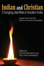 Indian and Christian: Changing Identities in Modern India: Papers from the first SAIACS Academic Consultation