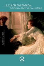 La Vision Encendida: Dialogos a Traves de la Historia