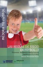 Mejora Tu Fútbol: Las reglas de juego en fútbol 7: Fichas Teórico-Prácticas para Jugadores de 10 a 12 a?os