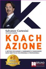 Koach Azione: Come Migliorare La Qualit? Della Vita e Ottenere Tutto Ci? Che Desideri