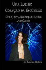 Uma Luz no Coraç?o da Escurid?o: O Cristal do Coraç?o Guardi?o Livro 4