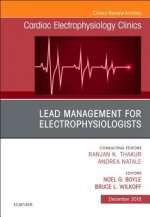 Lead Management for Electrophysiologists, An Issue of Cardiac Electrophysiology Clinics
