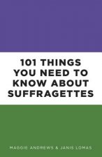 101 Things You Need to Know About Suffragettes
