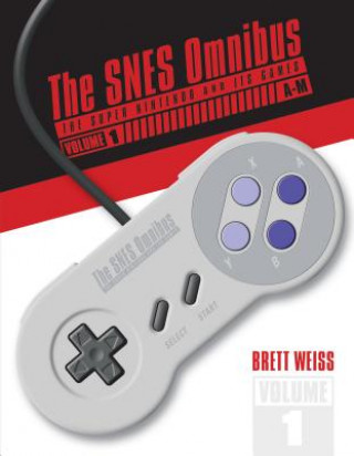 SNES Omnibus: The Super Nintendo and Its Games, Vol 1 (A-M) (Brett Weiss)(Pevná)