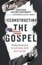 Reconstructing the Gospel - Finding Freedom from Slaveholder Religion