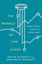 Morals of the Story - Good News About a Good God