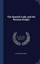 THE SPANISH LADY, AND THE NORMAN KNIGHT