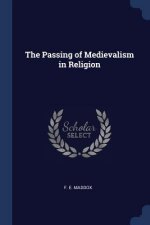 THE PASSING OF MEDIEVALISM IN RELIGION