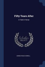 FIFTY YEARS AFTER: A TALE IN VERSE