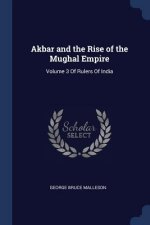 AKBAR AND THE RISE OF THE MUGHAL EMPIRE: