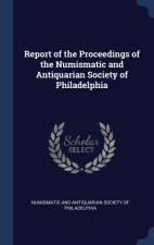 Report of the Proceedings of the Numismatic and Antiquarian Society of Philadelphia