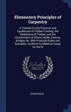 ELEMENTARY PRINCIPLES OF CARPENTRY: A TR