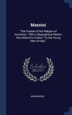 MAZZINI:  THE PROPHET OF THE RELIGION OF