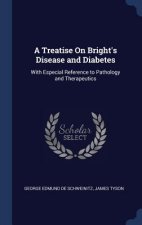 A TREATISE ON BRIGHT'S DISEASE AND DIABE