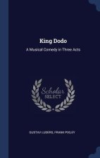 KING DODO: A MUSICAL COMEDY IN THREE ACT