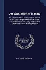 OUR BHEEL MISSION IN INDIA: AN ACCOUNT O