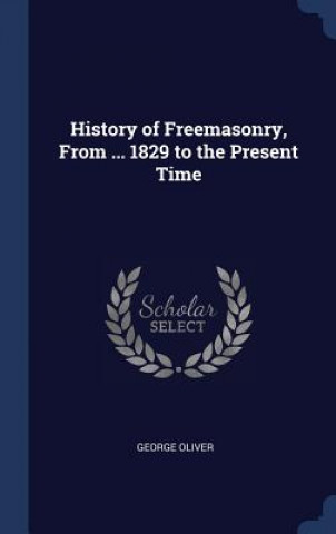 HISTORY OF FREEMASONRY, FROM ... 1829 TO