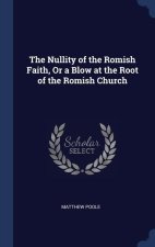 THE NULLITY OF THE ROMISH FAITH, OR A BL
