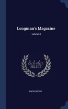 LONGMAN'S MAGAZINE; VOLUME 8