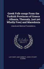 Greek Folk-Songs from the Turkish Provinces of Greece ... Albania, Thessaly, (Not Yet Wholly Free) and Macedonia