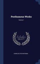 POSTHUMOUS WORKS; VOLUME 1