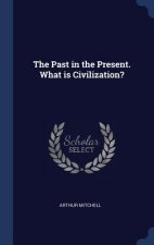 Past in the Present. What Is Civilization?
