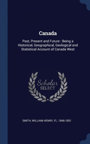 CANADA: PAST, PRESENT AND FUTURE : BEING