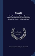 CANADA: PAST, PRESENT AND FUTURE : BEING