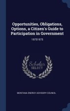 Opportunities, Obligations, Options, a Citizen's Guide to Participation in Government