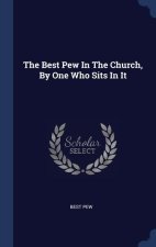 THE BEST PEW IN THE CHURCH, BY ONE WHO S