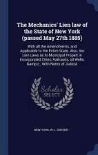 Mechanics' Lien Law of the State of New York (Passed May 27th 1885)