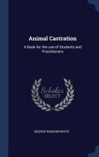 ANIMAL CASTRATION: A BOOK FOR THE USE OF